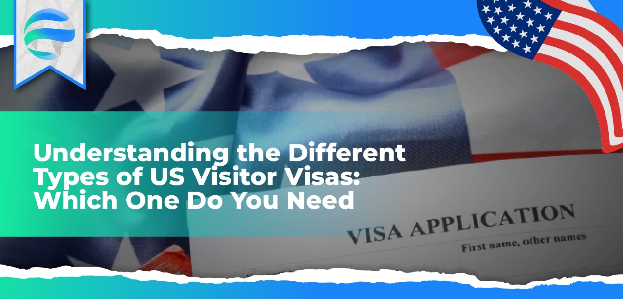 Understanding the Different Types of US Visitor Visas: Which One Do You Need